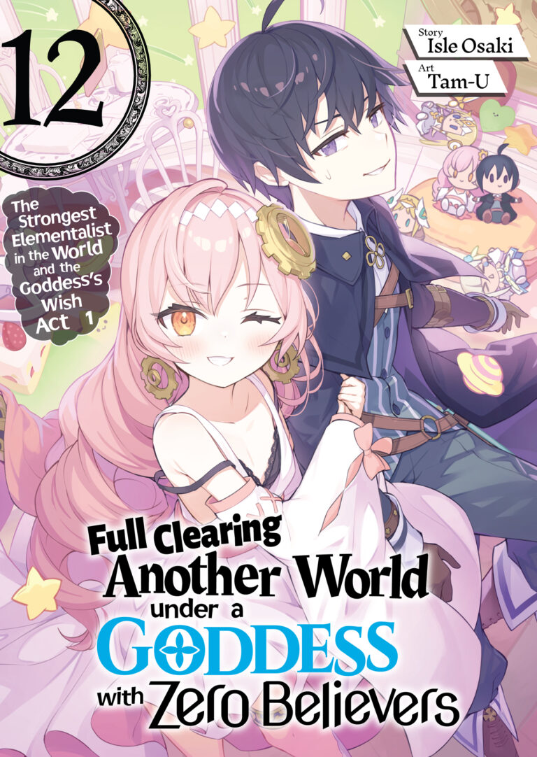 Full Clearing Another World Under a Goddess With Zero Believers (Light Novel)