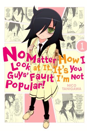 No Matter How I Look at It It's You Guys' Fault I'm Not Popular